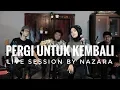 Download Lagu PERGI UNTUK KEMBALI ELLO || (REARRANGEMENT) NAZARA LIVE SESSION #ELLO