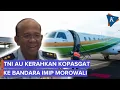 Kerahkan Kopasgat, TNI AU Sebut Tak Ada Pesawat Asing Masuk Bandara IMIP Morowali