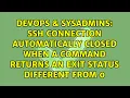 SSH connection automatically closed when a command returns an exit status different from 0