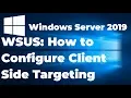 8 How to Configure Client Side Targeting in WSUS Server 2019