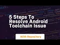 5 steps to resolve android toolchain issue