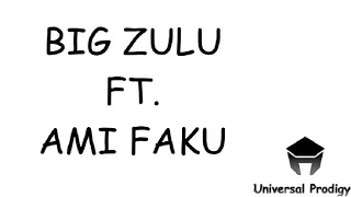big zulu ukube kuya ngami ft ami faku lyrics