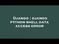 Django django python shell data access error