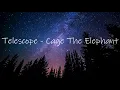 Telescope - Cage the Elephant Lyric Video