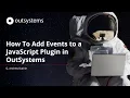 How To Add Events to JavaScript Plugins in OutSystems