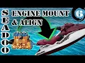 Seadoo engine install and alignment