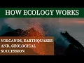 VOLCANOS EART UAKES AND GEOLOGICAL SUCCESSION How Ecology Works