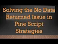Solving the No Data Returned Issue in Pine Script Strategies