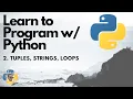 Tuples Strings Loops - Python 3 Programming Tutorial p 2
