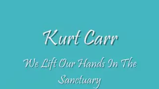 Download Kurt Carr - We Lift Our Hands In The Sanctuary MP3