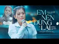 Download Lagu Em Nên Dừng Lại - Khang Việt | Hồng Quyên Cover \