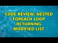 Code Review Nested foreach loop returning modified list 2 Solutions