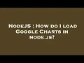 NodeJS How do I load Google Charts in node js