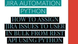 Jira Automation Using Python Assign Jira Issue To User Bulk From Rest Api Using Python Tutorial 14