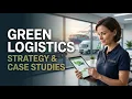 Sustainable Logistics Green Supply Chain Strategy With Real Case Studies