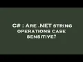 C Are NET string operations case sensitive