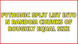 Pythonic split list into n random chunks of roughly equal size 3 Solutions