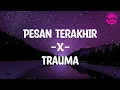Download Lagu Pesan Terakhir x Trauma - TikTok (Lirik Lagu)