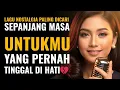 Download Lagu Untukmu yang Pernah Tinggal di Hati 💔 Lagu Nostalgia Paling Dicari \u0026 Menyentuh Sepanjang Masa 2025 🎶