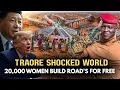 Download Lagu Traore's SHOCK The World! 20,000 Women Build Roads for Free in Africa