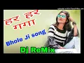 Download Lagu Har Har Gange New Bhola JI Song Dj ReMix By Ravi Meena