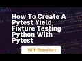 how to create a pytest yield fixture testing python with pytest