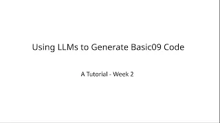 Using LLMs to Generate Basic09 Code A Tutorial - Week 2