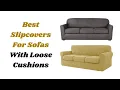 Top 3 Best Slipcovers For Sofas With Loose Cushions