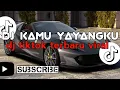 Download Lagu DJ KAMU YAYANGKU TERBARU TIK TOK| dj tik tok viral 2023