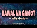 Willy Garte - BAWAL NA GAMOT (Karaoke Version)