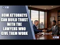 How Attorneys Can Build Trust with the Lawyers Who Give Them Work