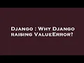 Django Why Django raising ValueError