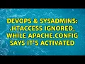 DevOps SysAdmins htaccess ignored while apache config says it s activated