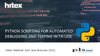 Hitex Webinar Python Scripting for Automated Debugging and Testing with UDE PLS