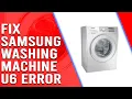 Samsung Washing Machine U6 Error Causes and Solutions