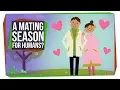 Why Don t Humans Have a Mating Season