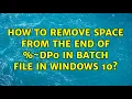 How to remove space from the end of dp0 in batch file in windows 10