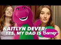 Kaitlyn Dever Yes my dad is BARNEY the dinosaur