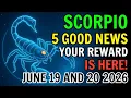 SCORPIO JUNE 19 AND 20 2026 5 GOOD NEWS ARE COMING THE UNIVERSE IS FINALLY PAYING YOU BACK