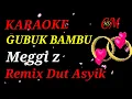 Download Lagu KARAOKE GUBUK BAMBU,MEGGI Z,REMIX DUT ASYIK
