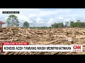 Kondisi Terkini Aceh Tamiang Dua Pekan Pascabanjir, Masih Porak-Poranda