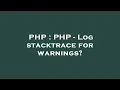 PHP PHP - Log stacktrace for warnings