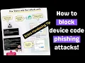 Block attackers from phishing your users with device code flow