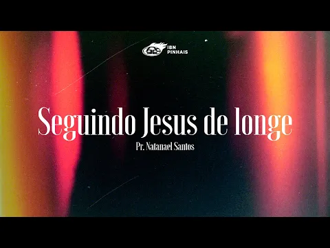 Download MP3 SEGUINDO JESUS DE LONGE | Pr. Natanael Santos - IBN Pinhais