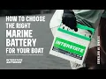 How To Choose the Right Marine Battery for Your Boat Interstate Batteries