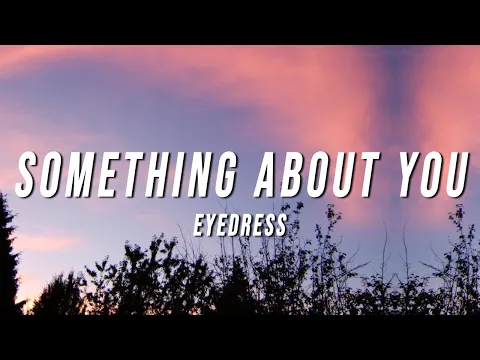 Download MP3 Eyedress - Something About You (Lyrics) ft. Dent May