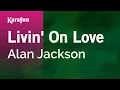 Download Lagu Karaoke Livin' on Love - Alan Jackson *