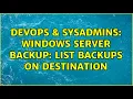 DevOps SysAdmins Windows Server Backup list backups on destination 2 Solutions