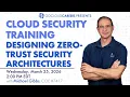 Cloud Security Training Designing Zero Trust Cloud Security Architectures