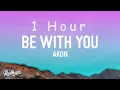 Download Lagu Akon - Be With You (Lyrics)  | and no one knows why i'm into you\